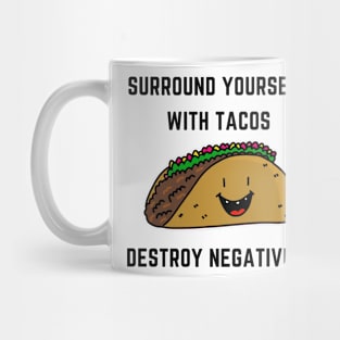 Surround yourself with tacos destroy negativity Mug